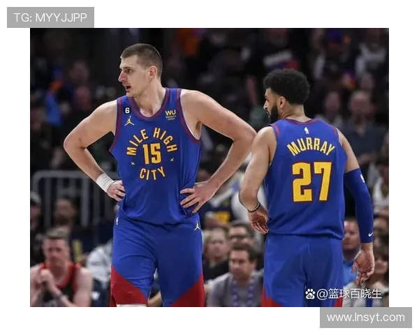 掘金队通过约基奇与穆雷的双核配合建立了何种进攻体系